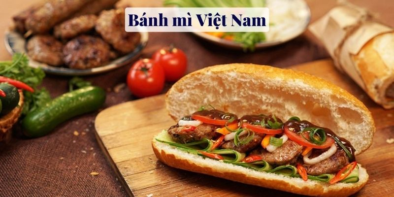 Bánh mì Việt Nam - Bánh mì ngon nhất thế giới