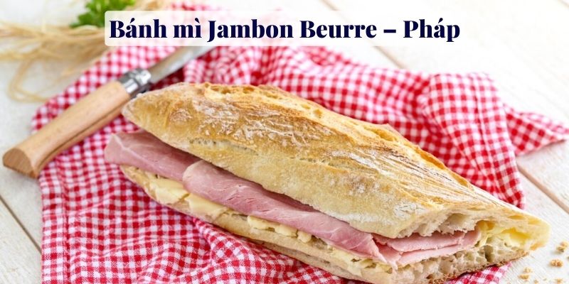 Bánh mì Jambon Beurre – Pháp - Bánh mì ngon nhất thế giới