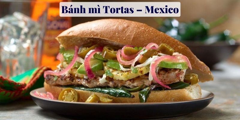 Bánh mì Tortas – Mexico - Bánh mì ngon nhất thế giới