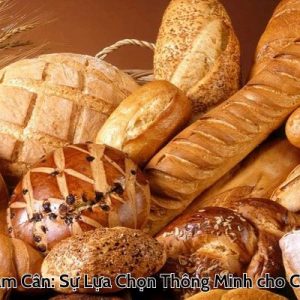 Bánh Mì Giảm Cân: Sự Lựa Chọn Thông Minh cho Chế Độ Ăn Kiêng